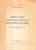 DODICI CANTI POPOLARI RACCOLTI NELLA PROVINCIA DI UDINE- INCHIESTA EFFETTUATA …