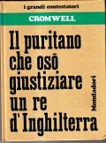 CROMWELL - IL PURITANO CHE OSO' GIUSTIZIARE UN RE D' …