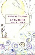 LA RUGGINE DELLA LUNA - 20 RACCONTI BREVI