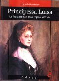 PRINCIPESSA LUISA- LA FIGLIA RIBELLE DELLA REGINA VITTORIA