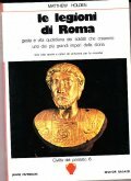 OLE LEGIONI DI ROMA- GESTA E VITA QUOTIDIANA DEI SOLDATI …