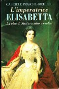 L' IMPERATRICE ELISABETTA - LA VITA DI SISSI TRA MITO …
