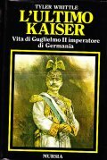 L' ULTIMO KAISER- VITA DI GUGLIELMO II IMPERATORE DI GERMANIA