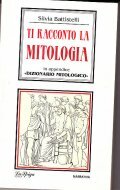 TI RACCONTO LA MITOLOGIA- IN APPENDICE DIZIONARIO MITOLOGICO