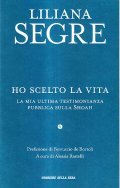 HO SCELTO LA VITA- LA MIA ULTIMA TESTIMONIANZA SULLA SHOAH