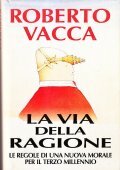 LA VIA DELLA RAGIONE- LE REGOLE DI UNA NUOVA MORALE …