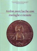 AMBRE, AVORI, LACCHE, CERE, MEDAGLIE E MONETE