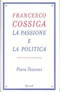 FRANCESCO COSSIGA. LA PASSIONE E LA POLITICA