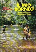 IL MIO BORNEO- 2500 CHILOMETRI NELL'INFERNO VERDE