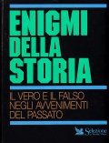 ENIGMI DELLA STORIA- IL VERO E IL FALSO NEGLI AVVENIMENTI …