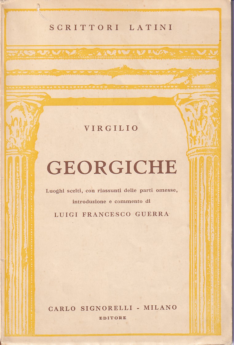 GEORGICHE - LUOGHI SCELTI, CON RIASSUNTI DELLE PARTI OMESSE, INTRODUZIONE …