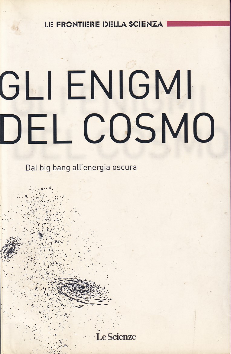 GLI ENIGMI DEL COSMO - DAL BIG BANG ALL' ENERGIA …