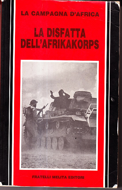 LA DISFATTA DELL' AFRIKAKORPS - LA CAMPAGNA D' AFRICA