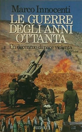 LE GUERRE DEGLI ANNI OTTANTA- Un decennio di pace violenta