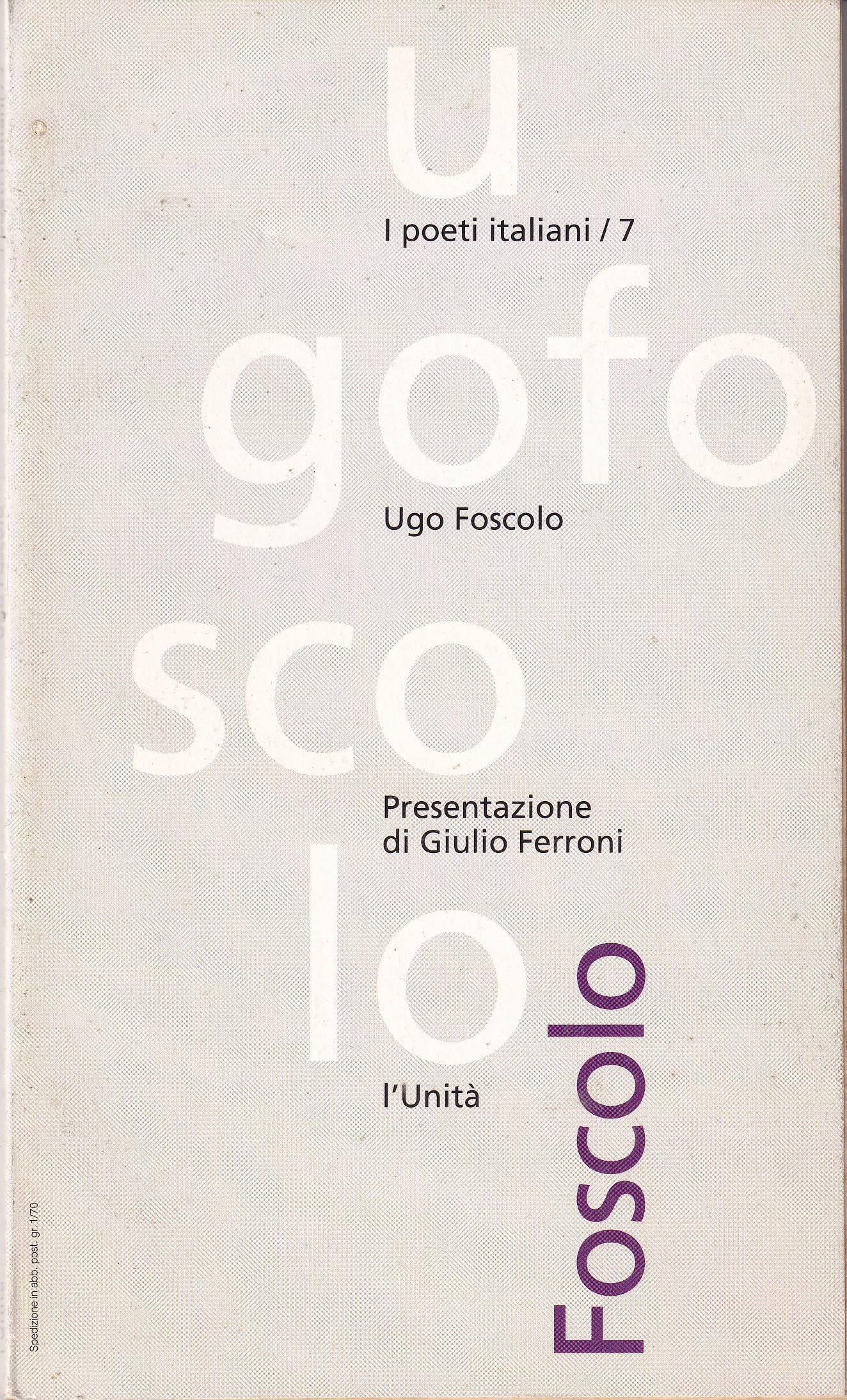 UGO FOSCOLO - PRESENTAZIONE DI GLIULIO FERRONI - A CURA …