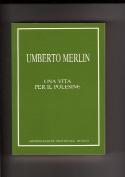 UMBERTO MERLIN - UNA VITA PER IL POLESINE