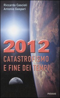 2012. Catastrofismo e fine dei tempi.