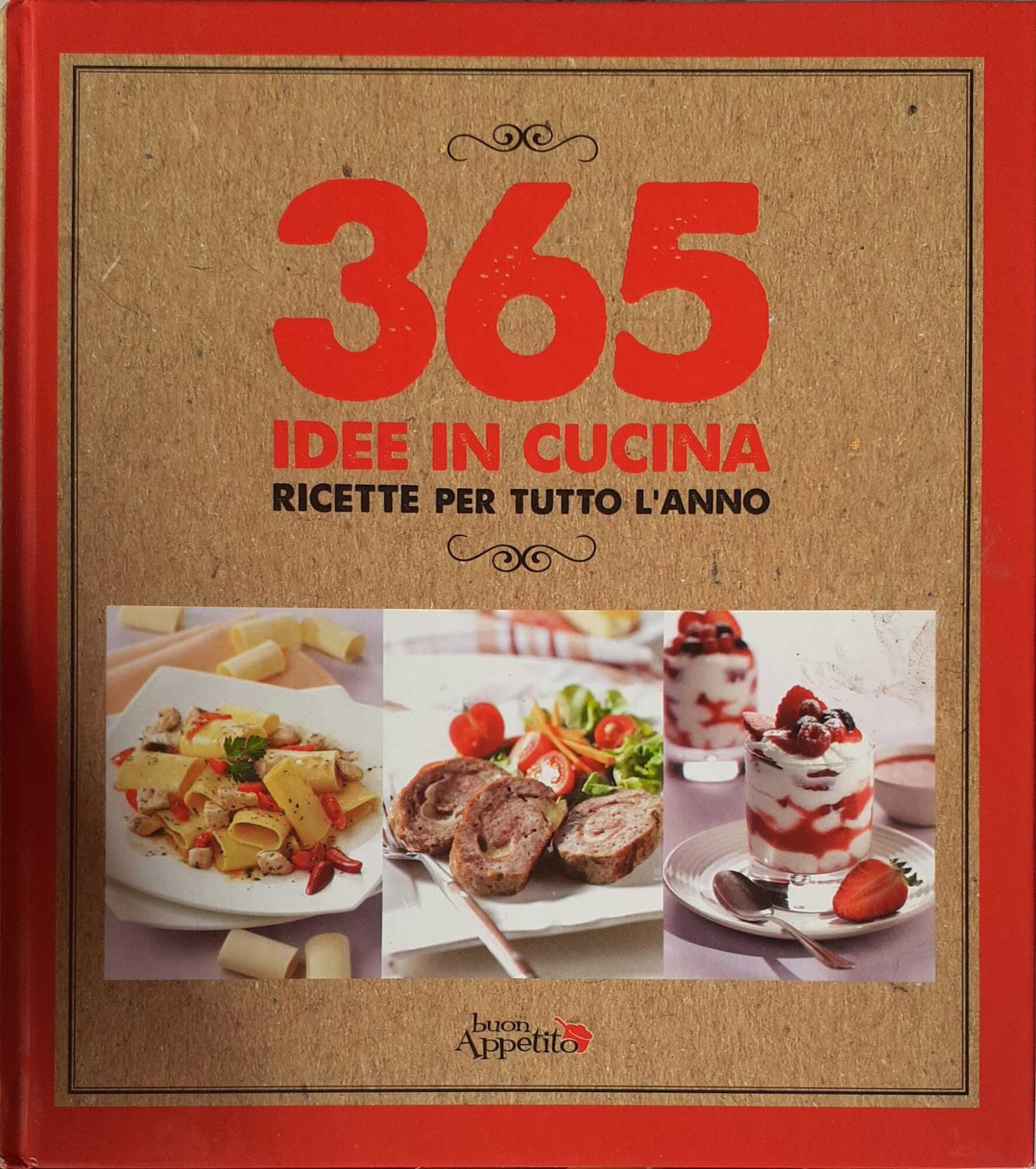 365 idee in cucina. Ricette per tutto l'anno