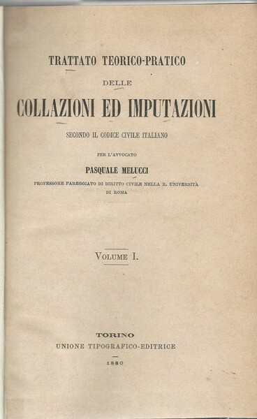 Trattato teorico-pratico delle collazioni ed imputazioni secondo il codice civile …