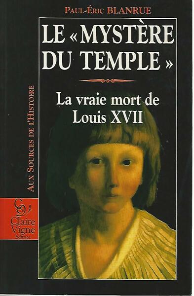 Le mystere du temple. La vraie mort de Louis XVII