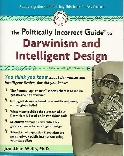 The politically incorrect guide to darwinism and intelligent design