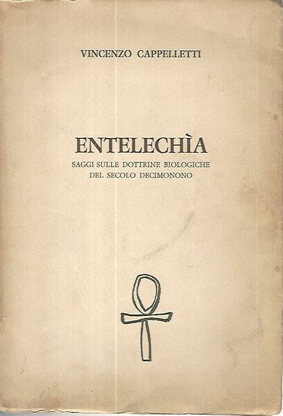 Entelechia. Saggi sulle dottrine biologiche del secolo decimonono