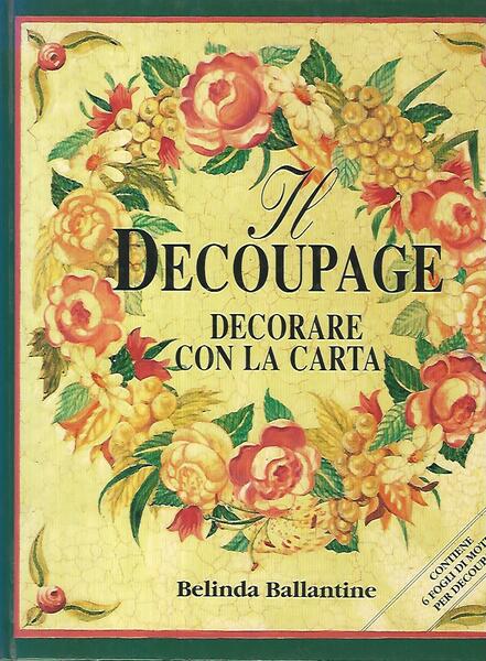 Il decoupage. Decorare con la carta
