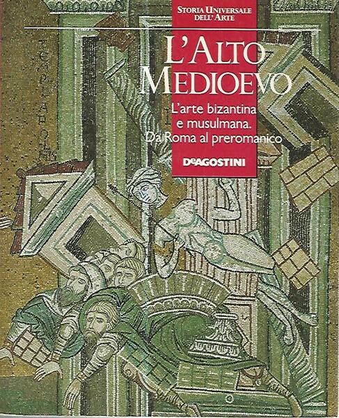 L'alto medioevo. L'arte bizantina e musulmana. Da Roma al preromanico