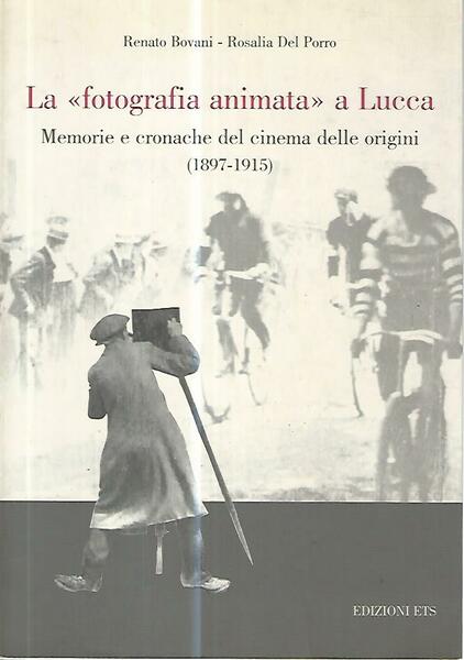 La fotografia animata a Lucca. Memorie e cronache del cinema …