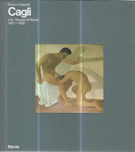 Enrico Crispolti Cagli e la scuola di Roma 1927-1938