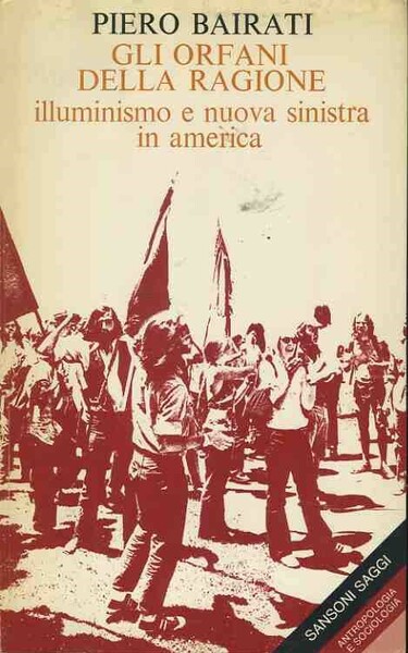 Gli orfani della ragione. Illuminismo e nuova sinistra in America