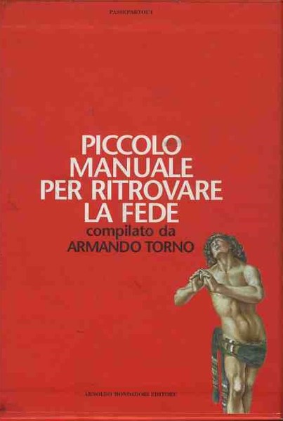 Piccolo manuale per ritrovare la fede. Piccolo manuale per perdere …
