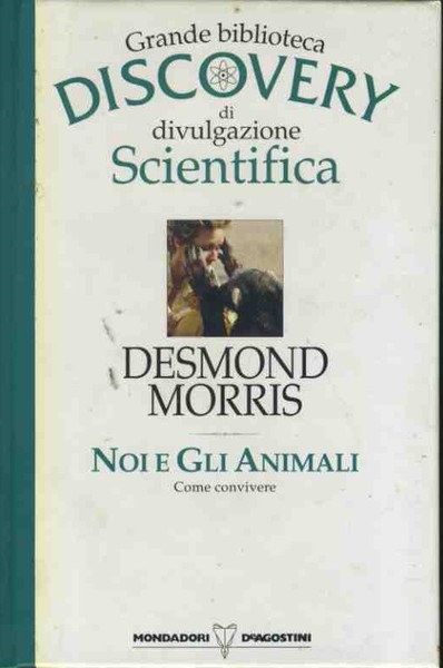 Noi e gli animali. Grande biblioteca discovery di divulgazione scientifica