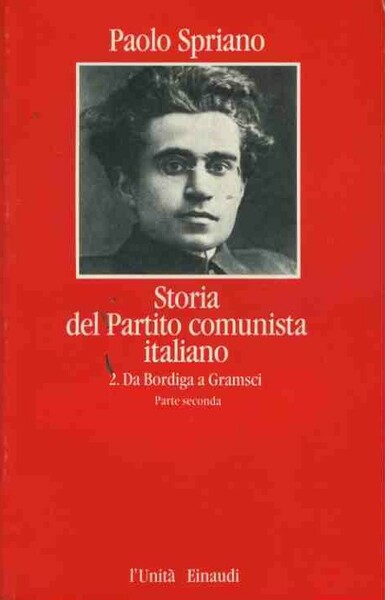 Storia del partito comunista. 2. Da Bordiga a Gramsci