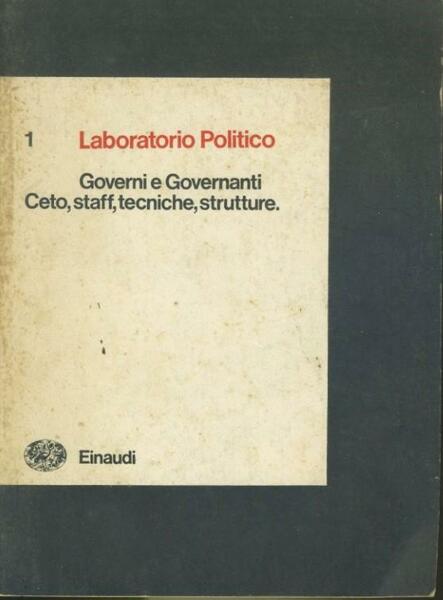Laboratorio politico. Governi e governanti. Ceto,staff,tecniche, strutture
