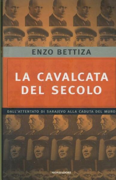 La cavalcata del secolo : dall'attentato di Sarajevo alla caduta …