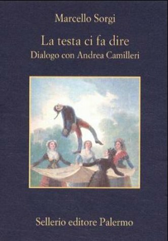 La testa ci fa dire. Dialogo con Andrea Camilleri. Nuova …