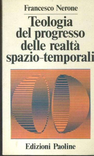 Teologia del progresso delle realtà spazio - temporali