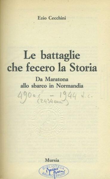 Le battaglie che fecero la storia. Da Maratona allo sbarco …