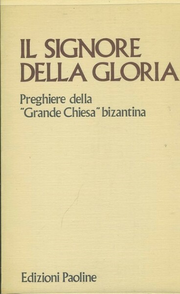 Il signore della gloria. Preghiere della Chiesa bizantina
