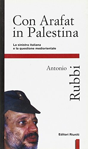 Con Arafat in Palestina. La Sinistra italiana e la questione …