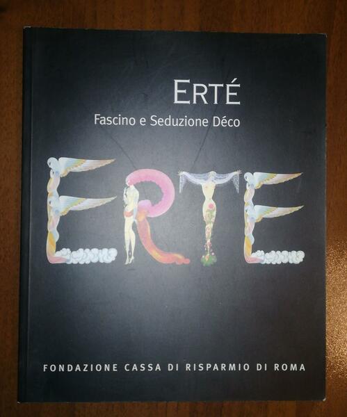 ERTÉ. FASCINO E SEDUZIONE DÉCO. CATALOGO DELLA MOSTRA DI ROMA, …