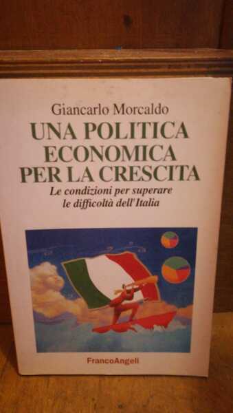 Una politica economica per la crescita. Le condizioni per superare …