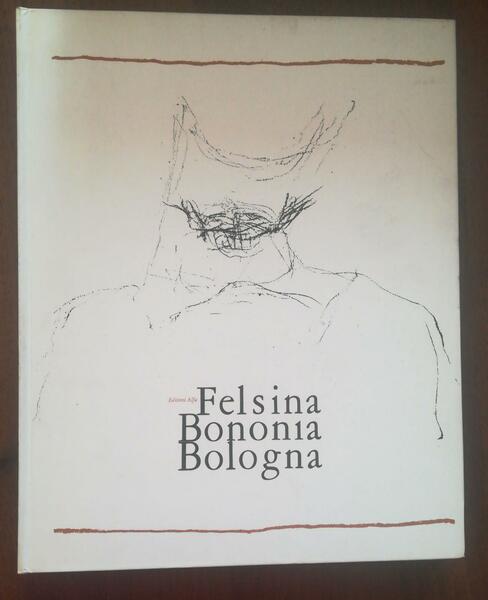 Felsina Bononia Bologna.