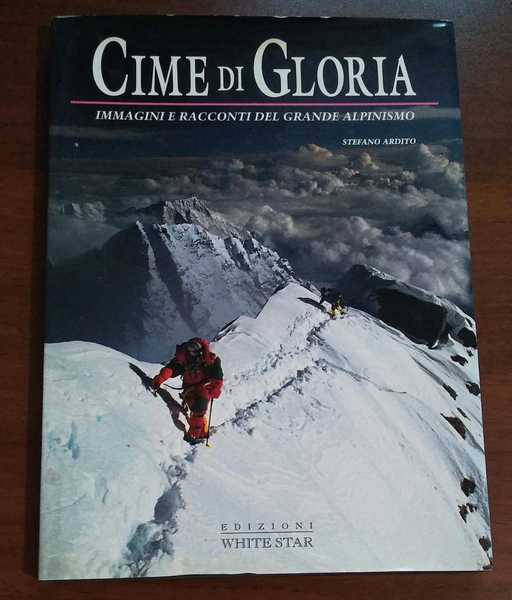 CIME DI GLORIA. Immagini e racconti del grande alpinismo