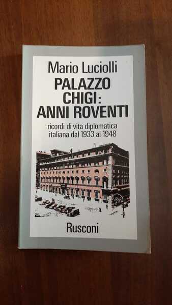 Palazzo Chigi: anni roventi, ricordi di vita diplomatica Italiana dal …