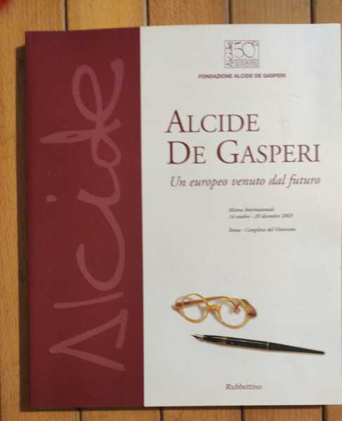 Alcide De Gasperi. Un europeo venuto dal futuro. Mostra internazionale …