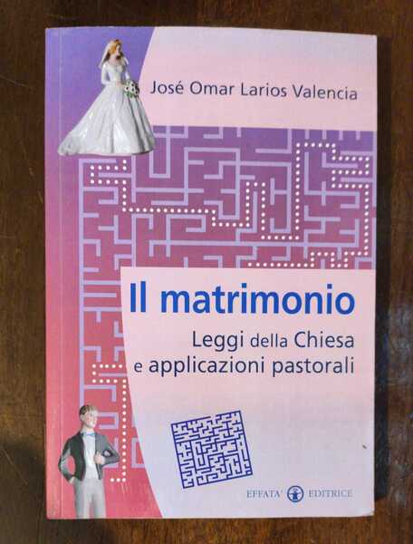 Il matrimonio. Leggi della Chiesa e applicazioni pastorali