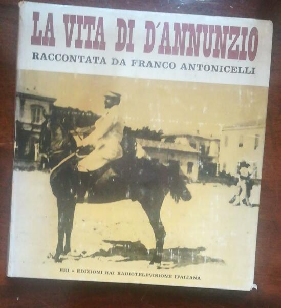 LA VITA DI D'ANNUNZIO RACCONTATA DA FRANCO ANTONICELLI