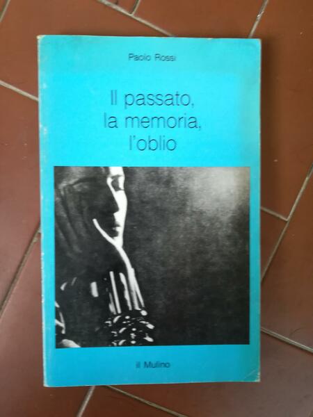 Il passato, la memoria, l'oblio : sei saggi di storia …
